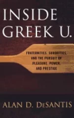 inside greek u fraternities sororities and the pursuit of pleasure power an