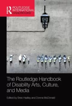 The Routledge Handbook of Disability Arts Culture and Media
