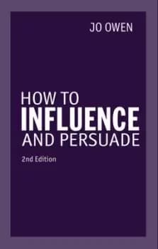 How to influence and persuade by Jo Owen