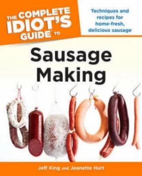 The Complete Idiots Guide to Sausage Making by Jeff King Book
