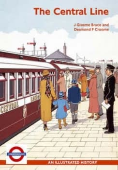 The Central Line by J. Graeme Bruce and Desmond F Croome and J. Graeme Bruce Paperback
