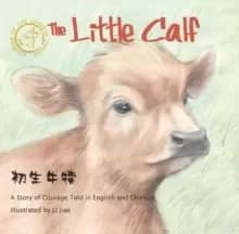 The Little Calf : A Story of Courage Told in English and Chinese (Stories of the Chinese Zodiac)