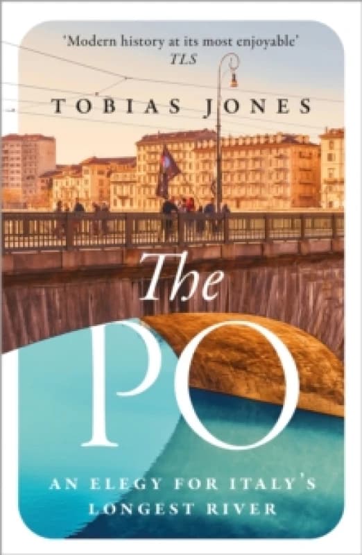 The Po : An Elegy for Italy's Longest River Paperback / softback