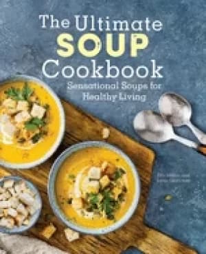 ultimate soup cookbook sensational soups for healthy living