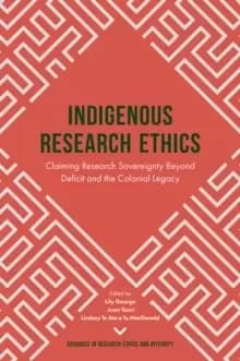 Indigenous Research Ethics : Claiming Research Sovereignty Beyond Deficit and the Colonial Legacy