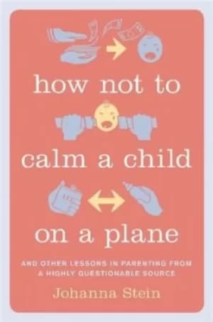 How not to calm a child on a plane by Johanna Stein