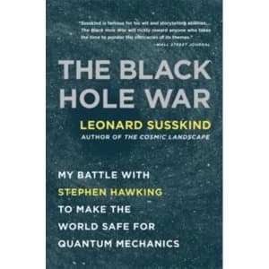 The Black Hole War : My Battle with Stephen Hawking to Make the World Safe for Quantum Mechanics