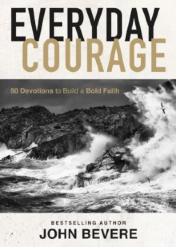 Everyday Courage : 50 Devotions to Build a Bold Faith Hardback