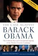 case against barack obama the unlikely rise and unexamined agenda of the me