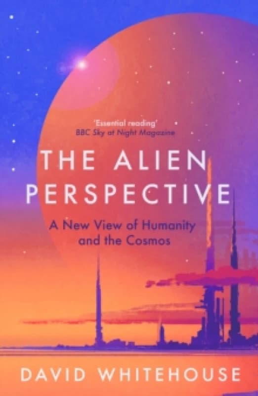 The Alien Perspective : A New View of Humanity and the Cosmos Paperback / softback