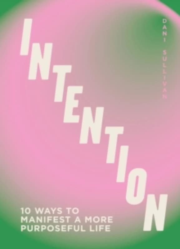 Intention : 10 ways to live purposefully Hardback