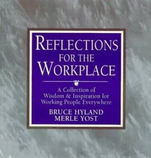 Reflections for the Workplace by Bruce N Hyland and Merle J Yost Book