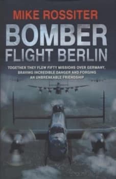 Bomber Flight Berlin by Mike Rossiter Hardback