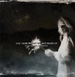 The Things That We Are Made Of by Mary Chapin Carpenter CD Album