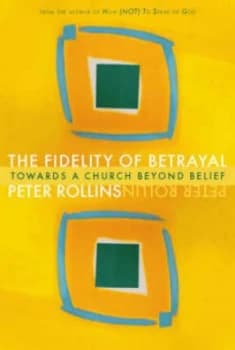 The Fidelity of Betrayal by Peter Rollins Book
