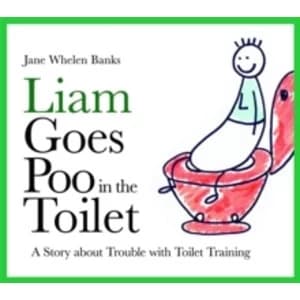 Liam Goes Poo in the Toilet : A Story about Trouble with Toilet Training