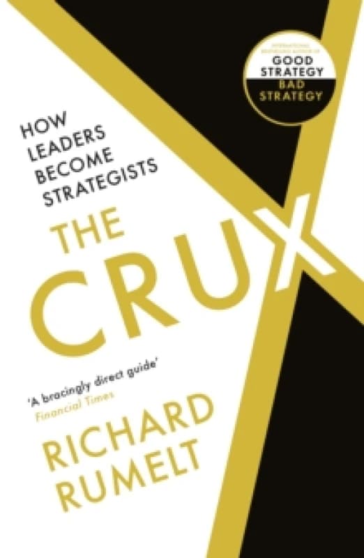 The Crux : FROM THE BESTSELLING AUTHOR OF GOOD STRATEGY/BAD STRATEGY: How Leaders Become Strategists Paperback / softback