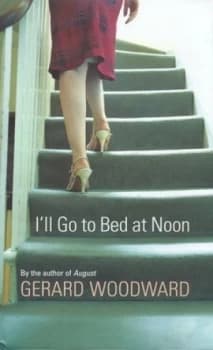 Ill Go to Bed at Noon by Gerard Woodward Hardback