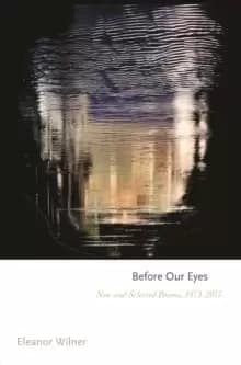 Before Our Eyes : New and Selected Poems, 1975-2017