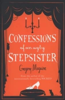 Confessions of an Ugly Stepsister by Gregory Maguire Paperback
