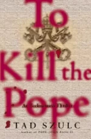 to kill the pope an ecclesiastical thriller