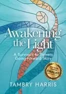 awakening the light a survivors to thrivers going forward story