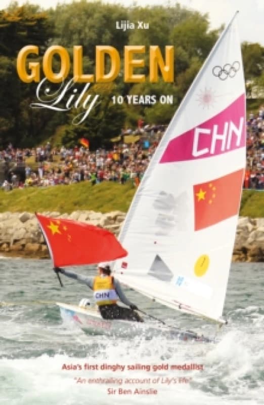 Golden Lily - Ten Years On : AsiaS First Dinghy Sailing Gold Medallist Paperback / softback