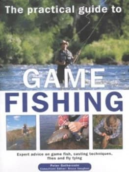 The Practical Guide to Game Fishing by Peter Gathercole and Bruce Vaughan Hardback