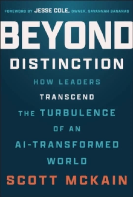 Beyond Distinction : How Leaders Transcend the Turbulence of an AI-Transformed World Hardback