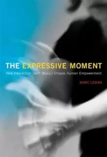 The Expressive Moment : How Interaction (with Music) Shapes Human Empowerment