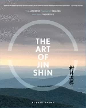 art of jin shin the japanese practice of healing with your fingertips