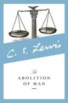 The Abolition of Man by C. S. Lewis
