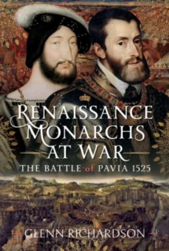 Renaissance Monarchs at War : The Battle of Pavia, 1525 Hardback