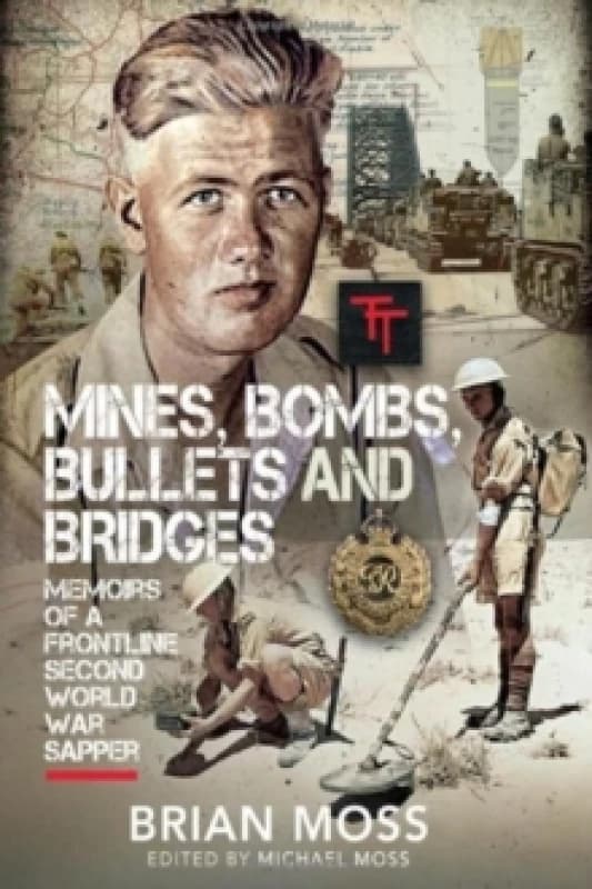 Mines, Bombs, Bullets and Bridges : A Sapper's Second World War Diary Hardback