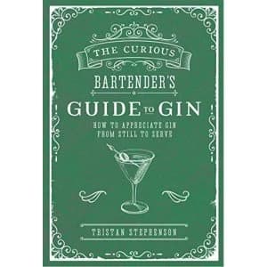 The Curious Bartender's Guide to Gin How to Appreciate Gin from Still to Serve Hardback 2018