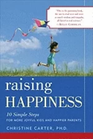 raising happiness 10 simple steps for more joyful kids and happier parents