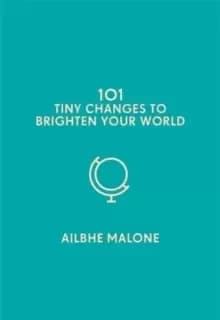 101 Tiny Changes to Brighten Your World