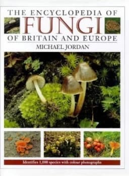 The Encyclopedia of Fungi of Britain and Europe by Michael Jordan Hardback