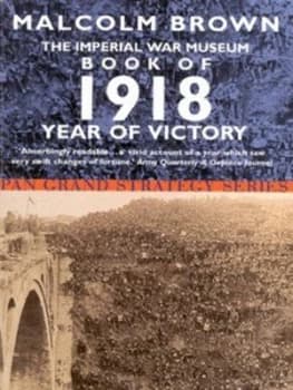 The Imperial War Musuem Book of 1918 by Malcolm Brown Book