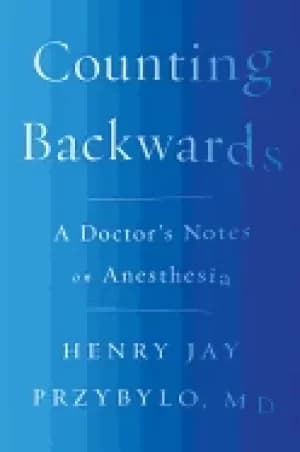counting backwards a doctors notes on anesthesia