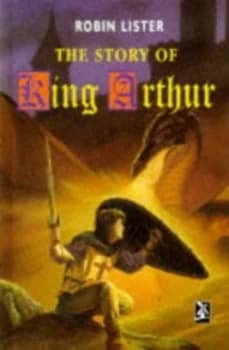 The Story of King Arthur by Robin Lister Hardback