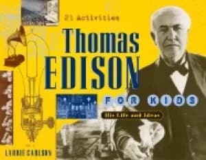 thomas edison for kids his life and ideas 21 activities