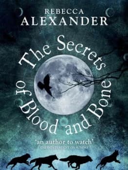 The Secrets of Blood and Bone by Rebecca Alexander Hardback