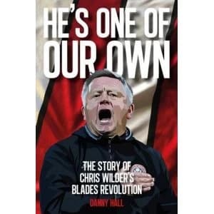 He's One Of Our Own The Story Of Chris Wilder's Blades Revolution Paperback / softback 2018
