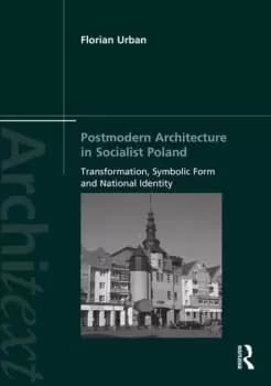 Postmodern Architecture in Socialist PolandTransformation Symbolic Form and National Identity