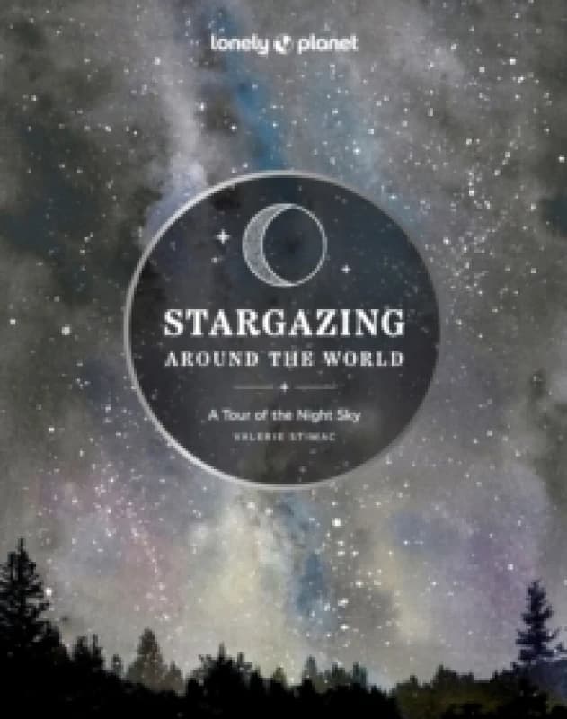 Lonely Planet Stargazing Around the World: A Tour of the Night Sky Hardback