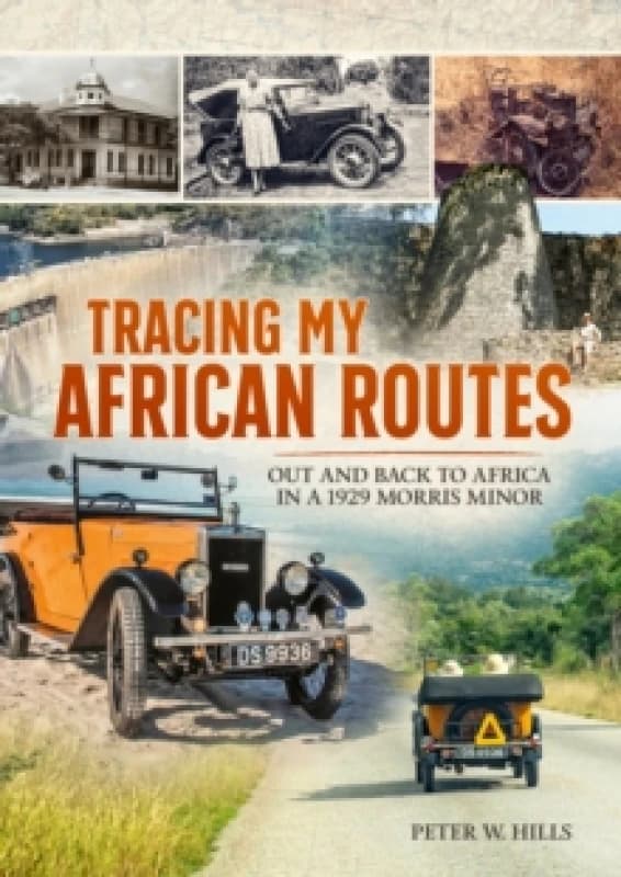 Tracing my African Routes : Out and Back to Africa in a 1929 Morris Minor Paperback / softback