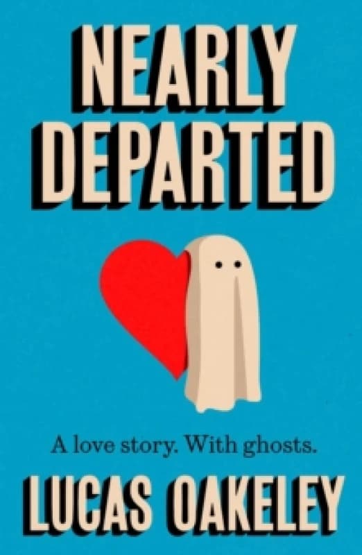 Nearly Departed : A feel-good, funny love story about grief, ghosts, and having a second shot at finding your soul mate Paperback / softback