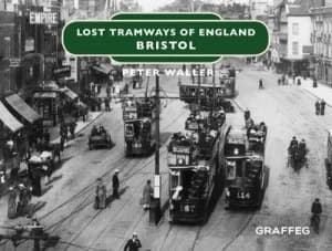 Lost Tramways of England Bristol by Peter Waller