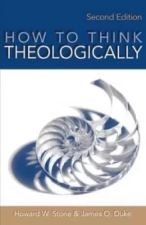 How to think theologically by Howard W Stone